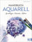 Handbuch Aquarell: Grundlagen, Techniken, Motive