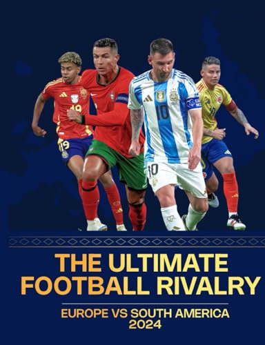 The Ultimate Football Rivalry: Europe Vs South America 2024