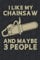 I Like My Chainsaw And Maybe 3 People: Woodworking Daily Journal