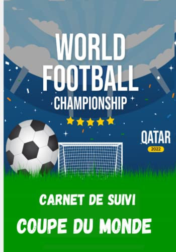 Carnet De Score Coupe Du Monde 2022:: Carnet De Score Coupe Du Monde 2022: carnet à remplir en couleurs pour le suivi des scores des 64 matchs de foot ... Idée cadeau fan de football Quatar 2022