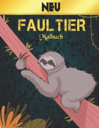 Neu Faultier Malbuch: Malbuch Spaß 60 Faultier Designs Tiere Malbuch Faultier Perfektes Geschenk für Jungen und Mädchen jeden Alters, Kinder und Erwachsene