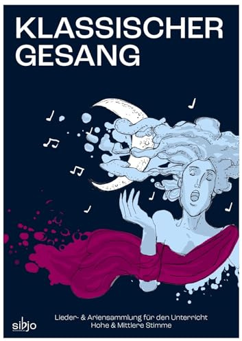 Klassischer Gesang: Lieder- & Ariensammlung für den Unterricht / Hohe und Mittlere Stimme