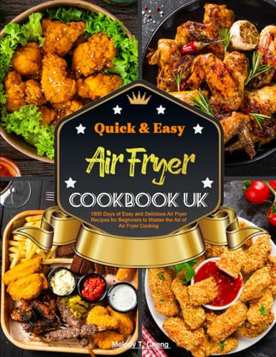Quick & Easy Air Fryer Cookbook UK: 1800 Days of Easy and Delicious Air Fryer Recipes for Beginners to Master the Art of Air Fryer Cooking