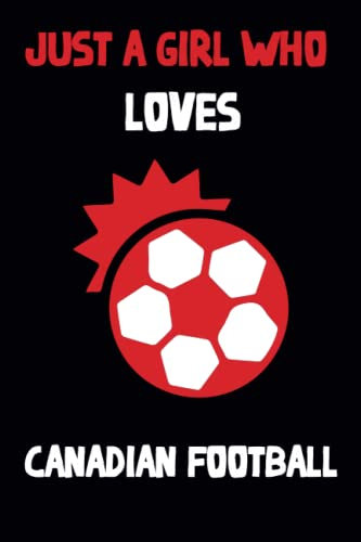Just a Girl Who Loves Canadian Football: Canadian Football lovers Lined Notebook | Canadian Football Journal For Girl | Blank Lined Notebook | Canadian Football notebook.