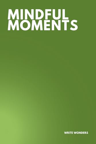 Mindful Moments: Wellness Notebook for Mindfulness and Gratitude: Lined Journal for Meditation, Self-Care, and Reflection | 6x9 Writing Notebook