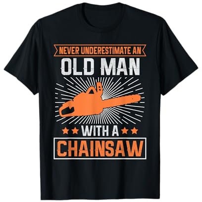 Never Underestimate an Old Man With a Chainsaw T-Shirt