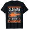 Never Underestimate an Old Man With a Chainsaw T-Shirt