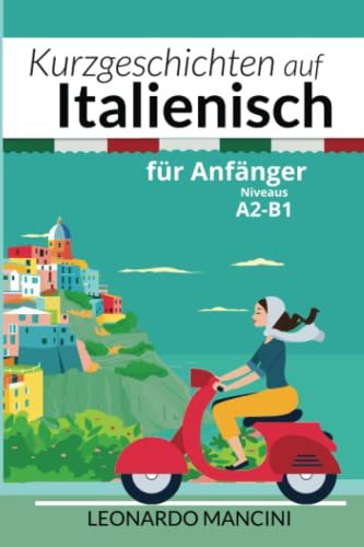 Kurzgeschichten auf Italienisch für Anfänger: Niveaus A2-B1