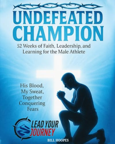 Undefeated Champion: 52 Weeks of Faith, Leadership, and Learning for the Male Athlete