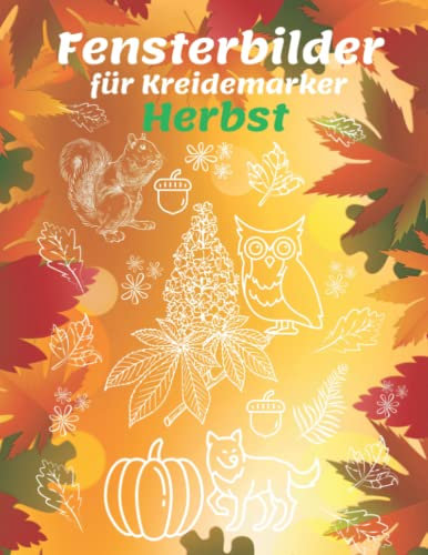 Fensterbilder für Kreidemarker Herbst: Fenster bemalen mit dem abwischbaren Kreidestift! Über 65 gestaltete und Abwechslungsreiche motive ... Schöne und große Motive - Wiederverwendbar!