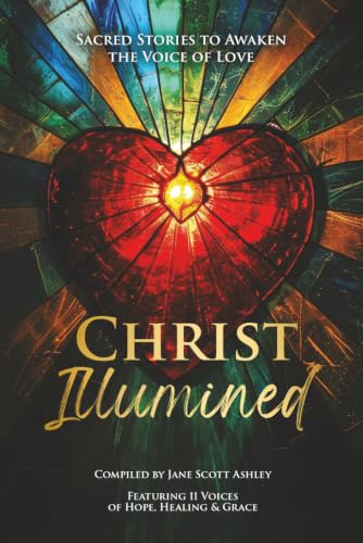 Christ Illumined: Sacred Stories to Awaken the Voice of Love (The Way of Love Trilogy)