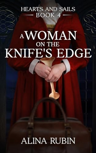 A Woman on the Knife's Edge: Hearts and Sails Book 4 - Adventurous Historical Fiction: Adventerous Historical Fiction