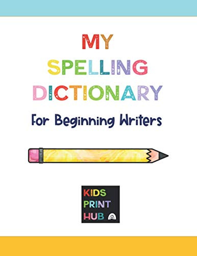 My Spelling Dictionary: for Beginning Writers