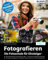 Fotografieren - Der große Kurs für Einsteiger: Aktualisierte Neuauflage