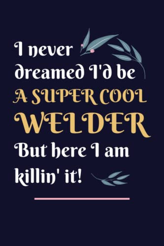 Welder Gifts: Lined Blank Notebook Journal, a Funny and Appreciation Thank You Gift for Welders to Write in