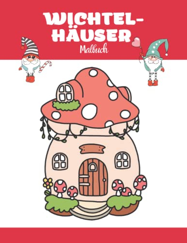 WICHTEL-HÄUSER Malbuch: Magische kleine Häuser im Wald, in denen Zwerge und niedliche Tiere leben