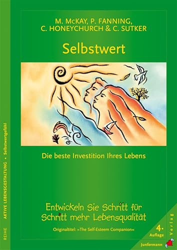 Selbstwert - die beste Investition Ihres Lebens: Entwickeln Sie Schritt für Schritt mehr Lebensqualität.