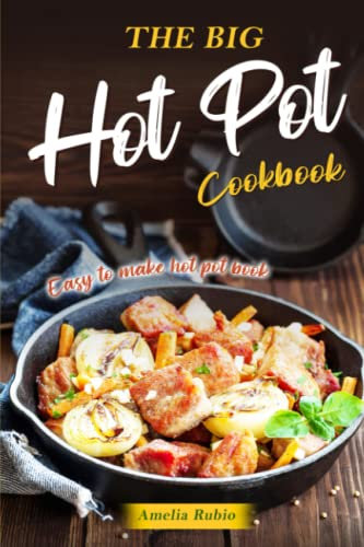 The Big Hot Pot Cookbook: Easy to Make Hot Pot Book