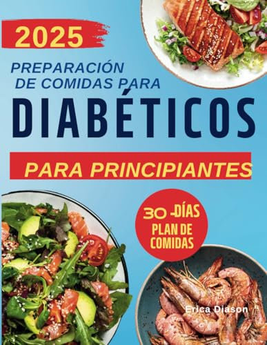 Preparación De Comidas Para Diabéticos (Para Principiantes): Recetas Fáciles y Sabrosas para Diabetes Tipo 2, Prediabetes y Diabetes Recién Diagnosticada