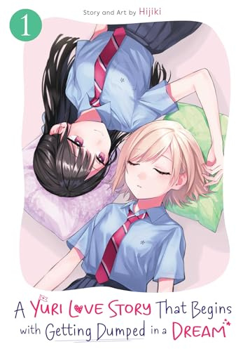 A Yuri Love Story That Begins with Getting Dumped in a Dream Vol. 1 (A Yuri Manga That Starts With Getting Rejected in a Dream)