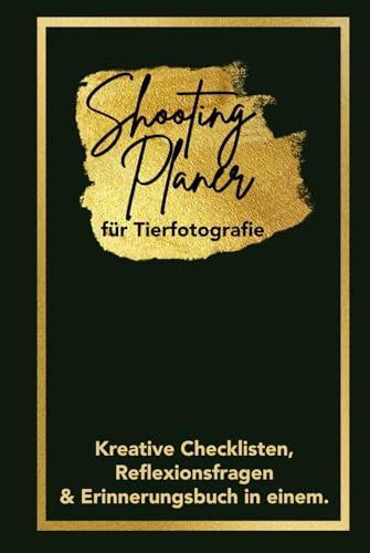 Shootingplaner für Tierfotografie: Kreative Checklisten, Reflexionsfragen & Erinnerungsbuch in einem | der ultimative Planer für mehr Struktur in der Fotografie