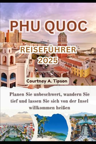 PHU QUOC REISEFÜHRER 2025: Planen Sie unbeschwert, wandern Sie tief und lassen Sie sich von der Insel willkommen heißen