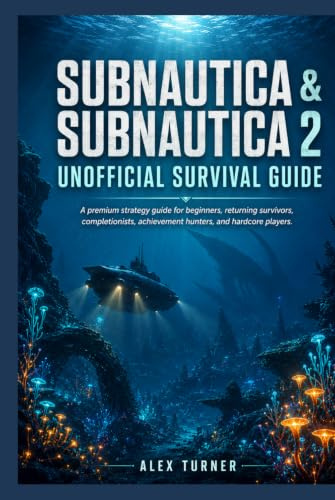 SUBNAUTICA & SUBNAUTICA 2 Unofficial Survival Guide: A premium strategy for beginners, returning survivors, completionists, achievement hunters, and hardcore players.
