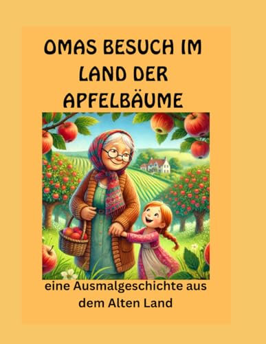Omas Besuch im Land der Apfelbäume: eine Ausmalgeschichte aus dem Alten Land