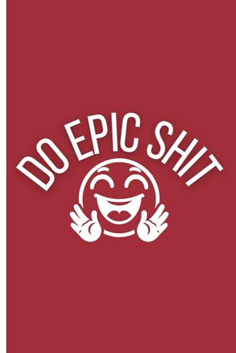 Do epic shit notebook: inspirational writing pad for adults