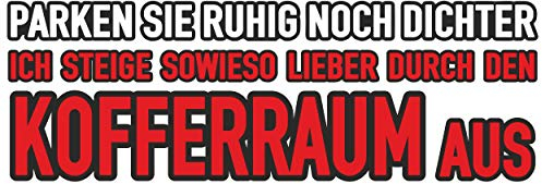 carstyling XXL Aufkleber Parken Sie ruhig noch dichter ich steige sowieso Lieber durch den Kofferraum aus 185 x 65 mm
