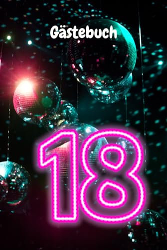 Gästebuch 18: Für den 18ten Geburtstag, lasst den besten Tag in einem Erinnerungsbuch festhalten