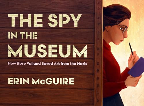 The Spy in the Museum: How Rose Valland Saved Art from the Nazis (English Edition)