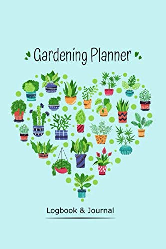 Gardening Planner Logbook & Journal : Gardener's Notebook, Diary For planting, Plants Gardening, flowers, Roses, Planting Seeds & Farming Journal - ... / 120 Pages, 6×9, Soft Cover, Matte Finish