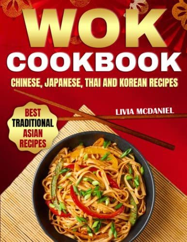 Wok Cookbook: Quick, Tasty & Healthy Recipes for Every Budget | Boost Your Wellbeing & Amaze Your Family with Authentic Cultural Stir-Fry Dishes from China, Japan, Korea, Thailand & Beyond
