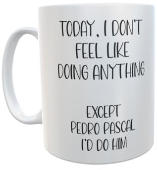 Decalarama Pedro Pascal Tasse mit Aufschrift I Don't Feel Like Doing Anything Except Pedro Pascal I'd Do Him