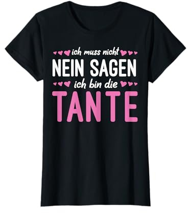 Tante Geschenk Ich Muss Nicht Nein Sagen Ich Bin Die Tante T-Shirt