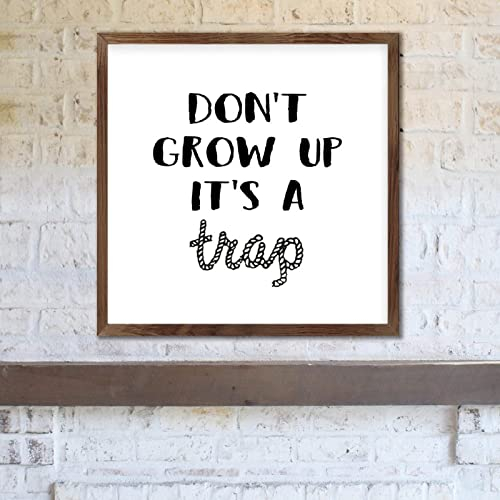 FoDuoDuo Schild mit englischer Aufschrift Don't Grow Up It's A Trap, inspirierendes Wandbild, Wohnzimmerschild, Bauernhaus-Schild, Holzrahmen, 30,5 x 30,5 cm