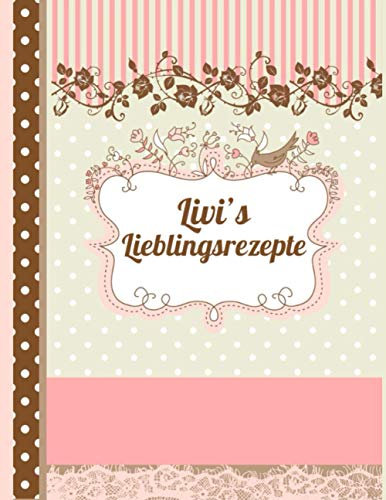 Livi's Lieblingsrezepte: Das personalisierte Rezeptbuch zum Selberschreiben für 120 Rezept Favoriten mit Inhaltsverzeichnis uvm. – edles, Scrapbook Design - ca. A4 Softcover (leeres Kochbuch)