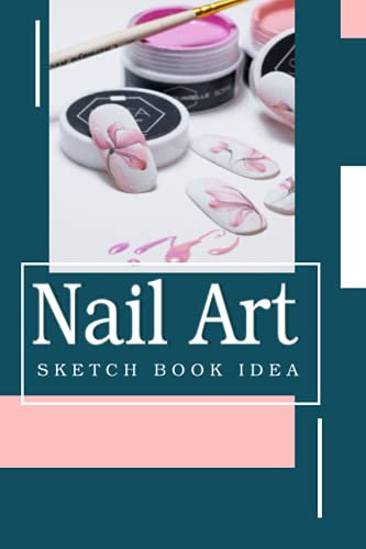 Nail Art Nails Ideas Sketch Book: Design Journal with Templates for Nail Artists 6x9 (200 pages)
