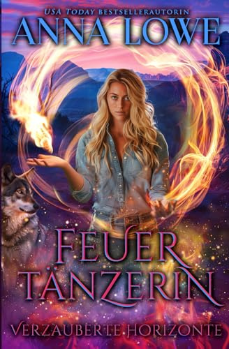 Feuertänzerin: ein fesselnder paranormaler Wolf-Gestaltwandler-Roman (Verzauberte Horizonte, Band 2)