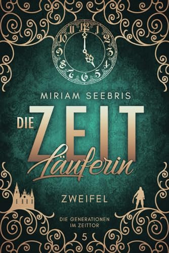 Die Zeitläuferin - Zweifel (Die Generationen im Zeittor, Band 5)