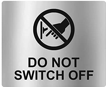 Do Not Switch Off Sign Adhesive Sticker Notice, engraved with Universal Icon Symbol and Text (Size 12cm x 10cm) (Silver)