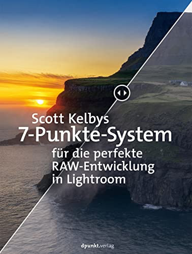 Scott Kelbys 7-Punkte-System für die perfekte RAW-Entwicklung in Lightroom (Fotografieren mit Scott Kelby)