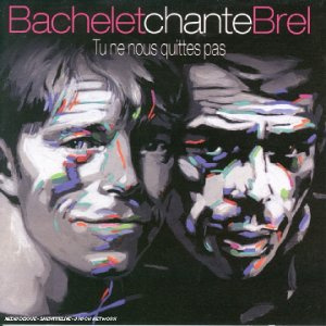 Bachelet Chante Brel : Tu Ne Nous Quittes Pas 2003
