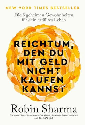 Reichtum, den du mit Geld nicht kaufen kannst: Die 8 geheimen Gewohnheiten für dein erfülltes Leben | New York Times Bestseller mit Lektionen über wahren Reichtum