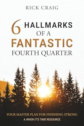 6 Hallmarks of a Fantastic Fourth Quarter: Your Master Plan for Finishing Strong (When It's Time)