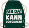 Turnbeutel Rucksack - Sprüche Statement mit - Bin da kann losgehen Spruch I - Unisize - Dunkelgrün - hipster bag beutel+rucksack+mit+sprüchen sprueche gruppen beutel tasche party sprüchen