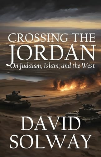 Crossing the Jordan: On Judaism, Islam, and the West