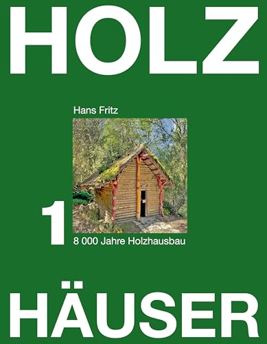 Holzhäuser: Band 1 8000 Jahre Holzhausbau