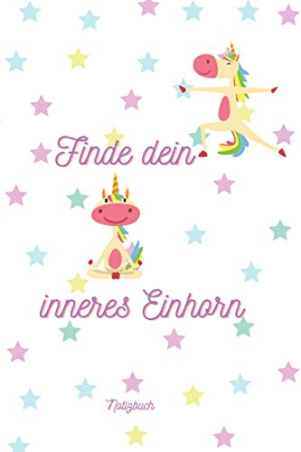 Finde dein inneres Einhorn: Yoga Notizbuch | Eintragen von Notizen, Terminen, Aufgaben und Ideen | Perfekte Geschenk für alle die Yoga und Einhörner lieben